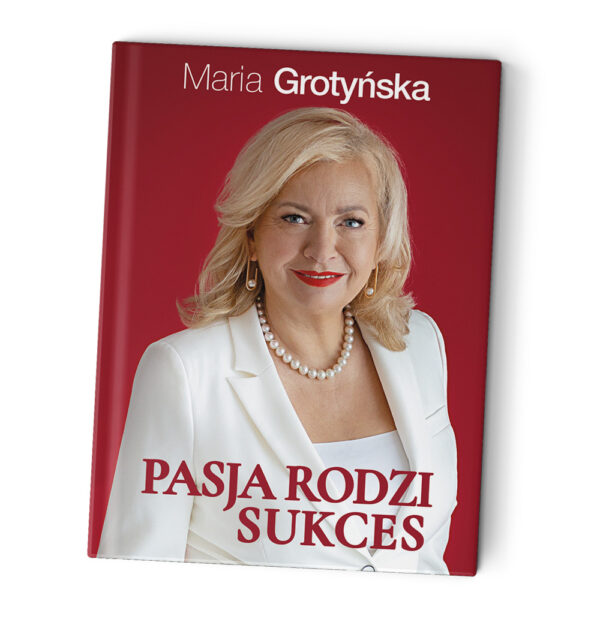 Maria Grotyńska<br> – Pasja Rodzi Sukces